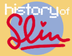 link to HISTORY OF SLIM